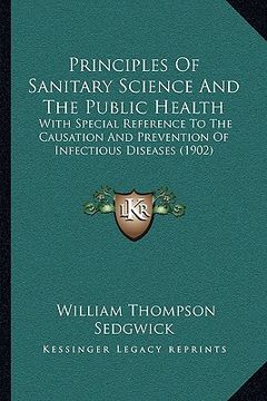 portada principles of sanitary science and the public health: with special reference to the causation and prevention of infectious diseases (1902) (en Inglés)