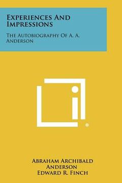 portada experiences and impressions: the autobiography of a. a. anderson (en Inglés)