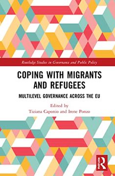 portada Coping With Migrants and Refugees: Multilevel Governance Across the eu (Routledge Studies in Governance and Public Policy) (en Inglés)