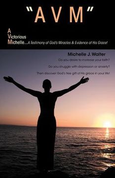 portada "avm" a victorious michelle: a testimony of god's miracles & evidence of his grace! (en Inglés)