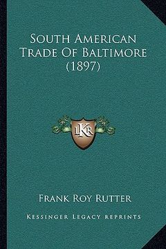 portada south american trade of baltimore (1897) (en Inglés)
