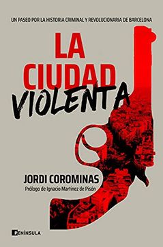 portada La Ciudad Violenta: Un Paseo por la Historia Criminal y Revolucionaria de Barcelona (Peninsula) (in Spanish)