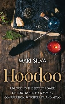 portada Hoodoo: Unlocking the Secret Power of Rootwork, Folk Magic, Conjuration, Witchcraft, and Mojo (en Inglés)