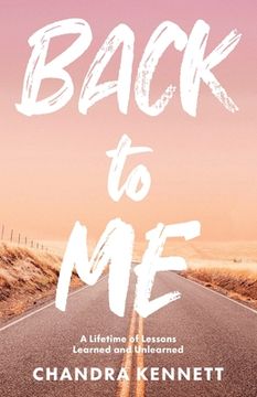 portada Back to Me: A Lifetime of Lessons Learned and Unlearned (en Inglés)