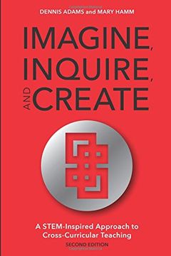 portada Imagine, Inquire, and Create: A Stem-Inspired Approach to Cross-Curricular Teaching (en Inglés)