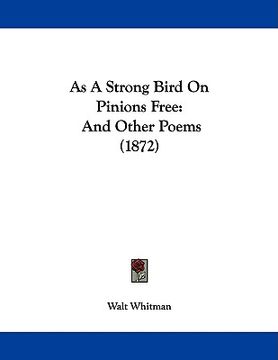 portada as a strong bird on pinions free: and other poems (1872) (en Inglés)