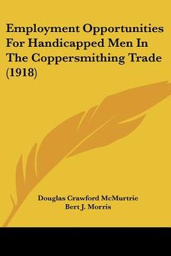 portada employment opportunities for handicapped men in the coppersmithing trade (1918) (en Inglés)