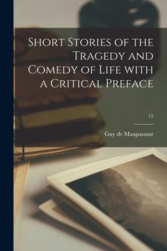portada Short Stories of the Tragedy and Comedy of Life With a Critical Preface; 15 (in English)