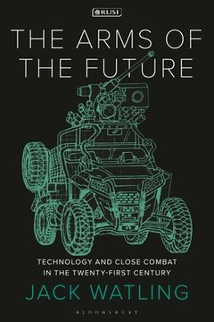 portada The Arms of the Future: Technology and Close Combat in the Twenty-First Century