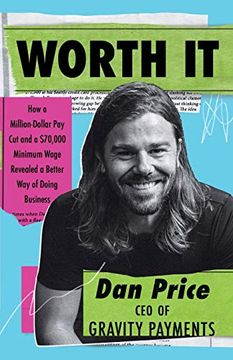 portada Worth it: How a Million-Dollar pay cut and a $70,000 Minimum Wage Revealed a Better way of Doing Business (en Inglés)