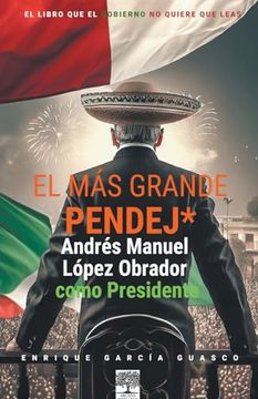 portada El más grande pendej*. López Obrador, como Presidente.