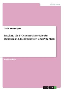 portada Fracking als Brückentechnologie für Deutschland. Risikofaktoren und Potentiale (in German)