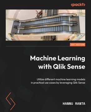 portada Machine Learning with Qlik Sense: Utilize different machine learning models in practical use cases by leveraging Qlik Sense
