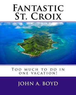 portada Fantastic St. Croix: To much to do in one vacation (in English)