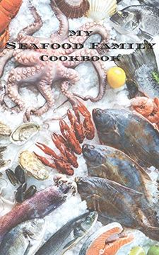 portada My Seafood Family Cookbook: An Easy way to Create Your Very own Seafood Family Recipe Cookbook With Your Favorite Recipes an 5"X8" 100 Writable Pages,. Greek Cooks, Relatives and Your Friends! (en Inglés)