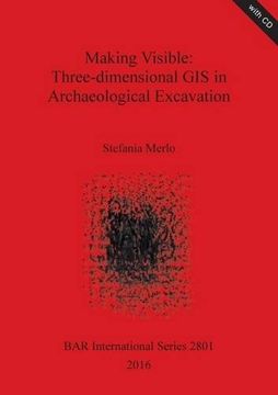 portada Making Visible: Three-dimensional GIS in Archaeological Excavation (BAR International Series)
