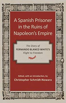 portada A Spanish Prisoner in the Ruins of Napoleon's Empire: The Diary of Fernando Blanco White's Flight to Freedom (en Inglés)