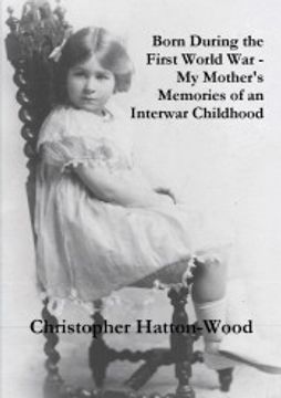 portada Born During the First World war - my Mother's Memories of an Interwar Childhood (en Inglés)