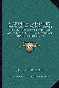 portada cardinal ximenes: statesman, ecclesiastic, soldier and man of letters, with anstatesman, ecclesiastic, soldier and man of letters, with (en Inglés)