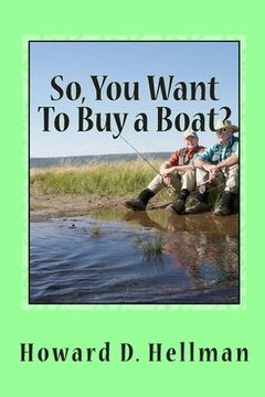 portada So, You Want To Buy a Boat?: A Factual and Entertaining Must-Have for Those Considering Buying a Boat and Using It (en Inglés)