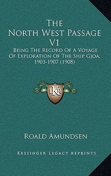 portada the north west passage v1: being the record of a voyage of exploration of the ship gjoa, 1903-1907 (1908) (in English)