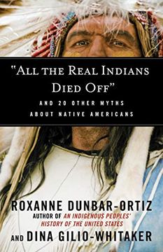 portada "All the Real Indians Died Off": And 20 Other Myths About Native Americans (en Inglés)