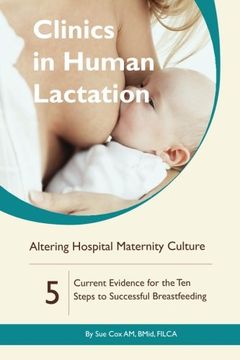 portada Altering Hospital Maternity Culture: Current Evidence for the ten Steps to Successful Breastfeeding (Clinics in Human Lactation) (en Inglés)