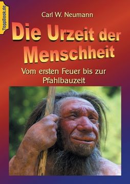 portada Die Urzeit der Menschheit: Vom ersten Feuer bis zur Pfahlbauzeit (in German)