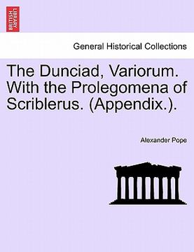 portada the dunciad, variorum. with the prolegomena of scriblerus. (appendix.). (in English)