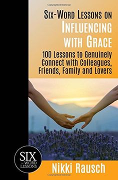 portada Six-Word Lessons on Influencing with Grace: 100 Lessons to Genuinely Connect with Colleagues, Friends, Family, and Lovers (The Six-Word Lessons Series)