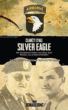 portada Silver Eagle (Dutch Version) - het Waargebeurd Verhaal van Clancy Lyall. Veteraan van de Band of Brothers. (en Holandés)