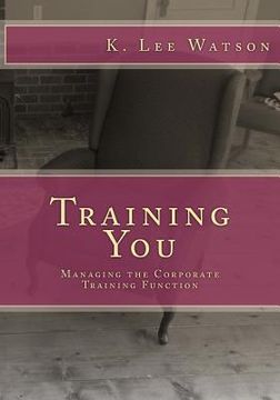 portada Training You: Managing the Corporate Training Function (in English)