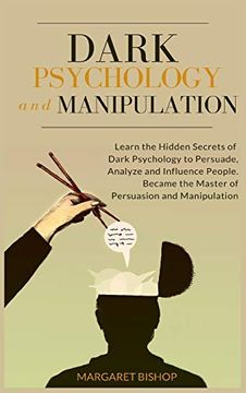 portada Dark Psychology and Manipulation: Learn the Hidden Secrets of Dark Psychology to Persuade Analyze and Influence People. Became the Master of Persuasion and Manipulation (in English)