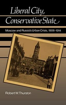 portada Liberal City, Conservative State: Moscow and Russia's Urban Crisis, 1906-1914 (en Inglés)