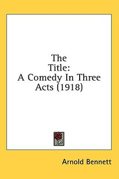 portada the title: a comedy in three acts (1918) (in English)