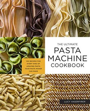 portada The Ultimate Pasta Machine Cookbook: 100 Recipes for Every Kind of Amazing Pasta Your Pasta Maker can Make (en Inglés)