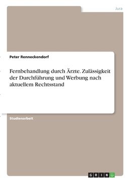 portada Fernbehandlung durch Ärzte. Zulässigkeit der Durchführung und Werbung nach aktuellem Rechtsstand (en Alemán)