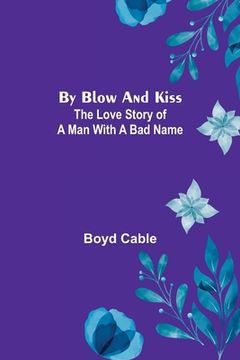 portada By Blow and Kiss: The Love Story of a Man with a Bad Name