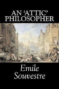 portada An 'Attic' Philosopher by Emile Souvestre, Fiction, Literary, Classics (en Inglés)