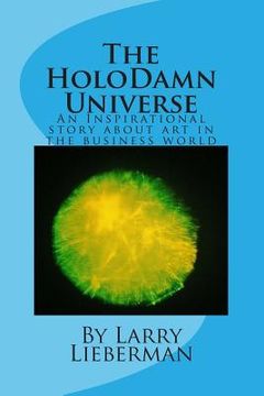 portada The HoloDamn Universe: An inspirational story about art in the business world (en Inglés)