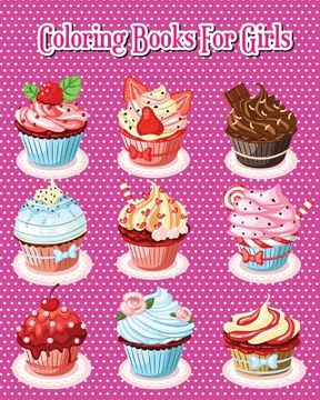 portada Coloring Books For Girls: Delicious Desserts Coloring Book Pink Edition: Cakes, Ice Cream, Cupcakes and More! (en Inglés)
