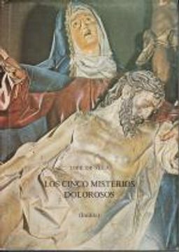Libro Los cinco misterios dolorosos de la pasión y muerte de Nuestro Señor  Jesucristo con su Sagrada Resurrección, (inédito), Vega, Lope de, ISBN  47923241. Comprar en Buscalibre