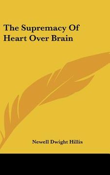 portada the supremacy of heart over brain (en Inglés)