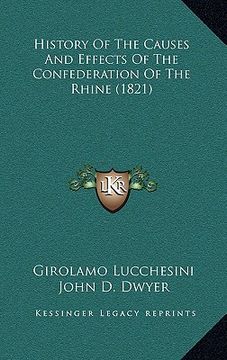 portada history of the causes and effects of the confederation of the rhine (1821) (en Inglés)
