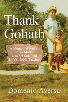 portada Thank Goliath: A Memoir About an Italian Mother, a Rebel Son, and Life's Noble Teacher (en Inglés)
