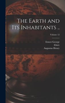 portada The Earth and Its Inhabitants ..; Volume 12 (en Inglés)