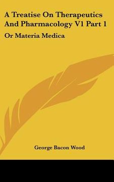 portada a treatise on therapeutics and pharmacology v1 part 1: or materia medica (en Inglés)