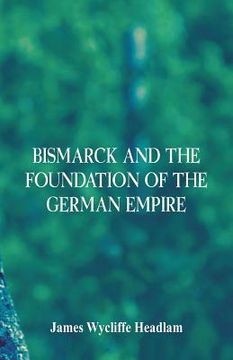 portada Bismarck and the Foundation of the German Empire