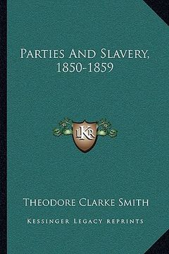 portada parties and slavery, 1850-1859 (en Inglés)
