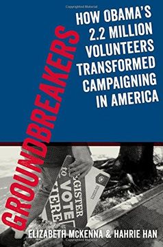portada Groundbreakers: How Obama's 2.2 Million Volunteers Transformed Campaigning in America (en Inglés)
